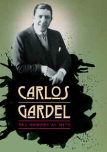 CARLOS GARDEL, DEL HOMBRE AL MITO
